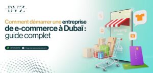 Comment démarrer une entreprise de e-commerce à Dubaï