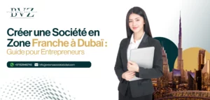 Créer une Société en Zone Franche à Dubaï